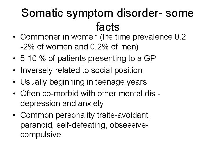 Somatic symptom disorder- some facts • Commoner in women (life time prevalence 0. 2