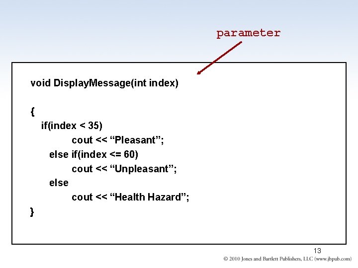 parameter void Display. Message(int index) { if(index < 35) cout << “Pleasant”; else if(index