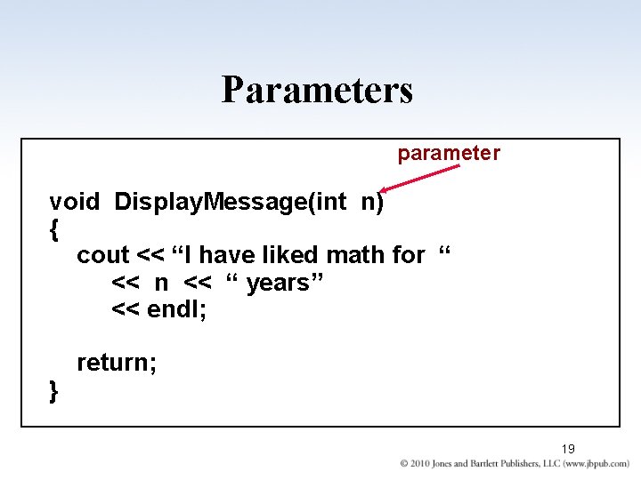 Parameters parameter void Display. Message(int n) { cout << “I have liked math for