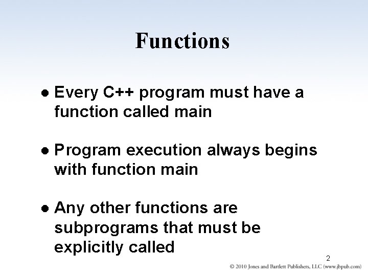 Functions l Every C++ program must have a function called main l Program execution