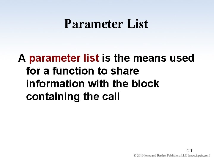 Parameter List A parameter list is the means used for a function to share