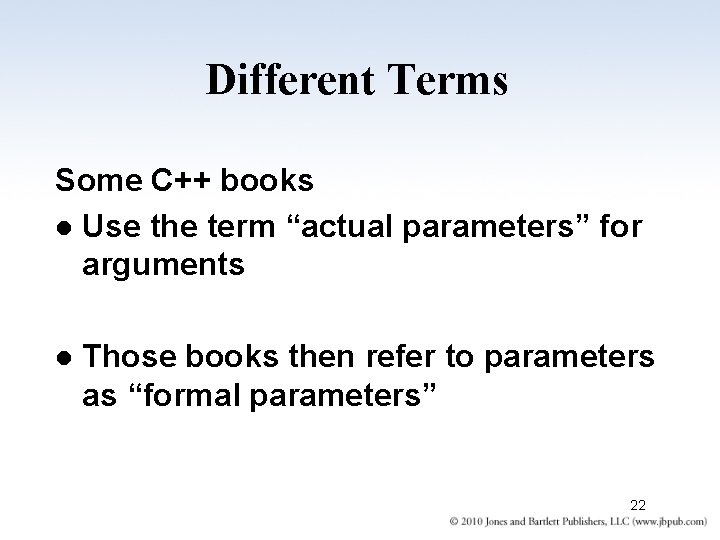 Different Terms Some C++ books l Use the term “actual parameters” for arguments l