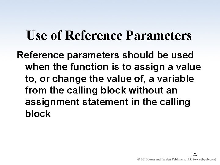 Use of Reference Parameters Reference parameters should be used when the function is to