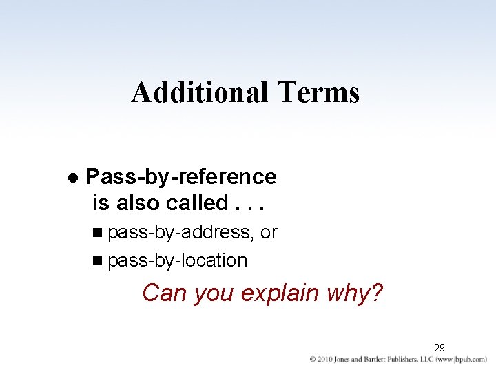 Additional Terms l Pass-by-reference is also called. . . n pass-by-address, or n pass-by-location
