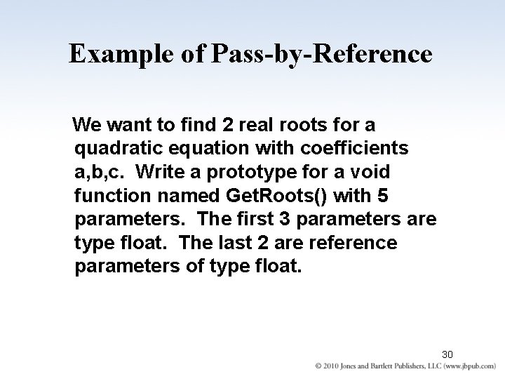 Example of Pass-by-Reference We want to find 2 real roots for a quadratic equation