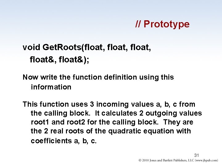 // Prototype void Get. Roots(float, float&); Now write the function definition using this information