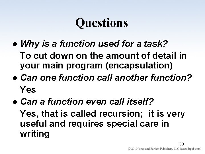 Questions Why is a function used for a task? To cut down on the
