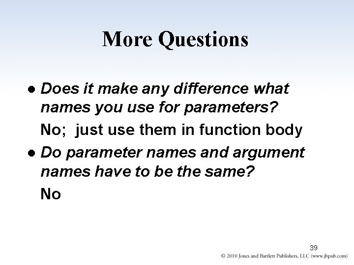 More Questions Does it make any difference what names you use for parameters? No;