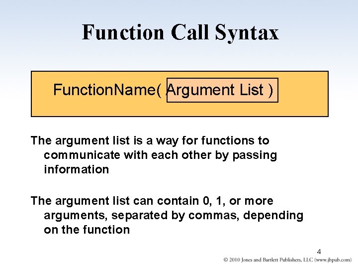 Function Call Syntax Function. Name( Argument List ) The argument list is a way