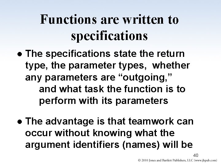 Functions are written to specifications l The specifications state the return type, the parameter