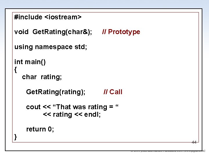#include <iostream> void Get. Rating(char&); // Prototype using namespace std; int main() { char
