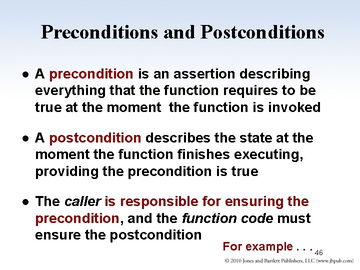 Preconditions and Postconditions l A precondition is an assertion describing everything that the function