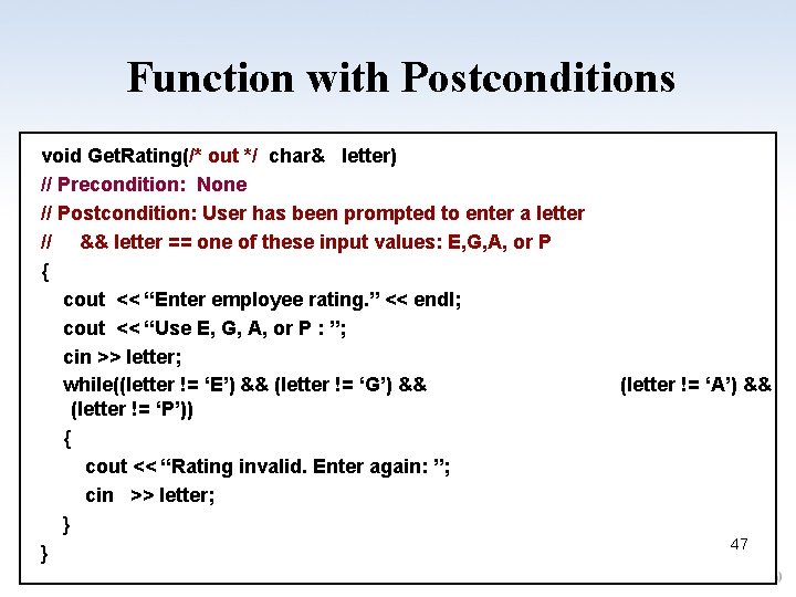 Function with Postconditions void Get. Rating(/* out */ char& letter) // Precondition: None //