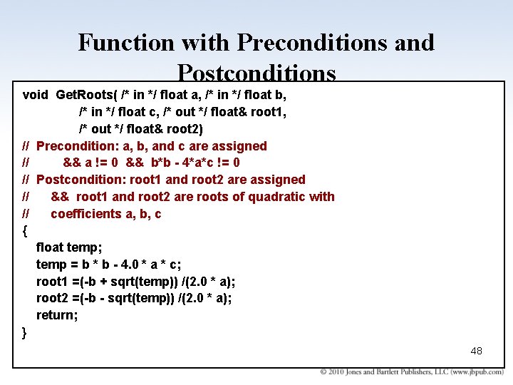 Function with Preconditions and Postconditions void Get. Roots( /* in */ float a, /*