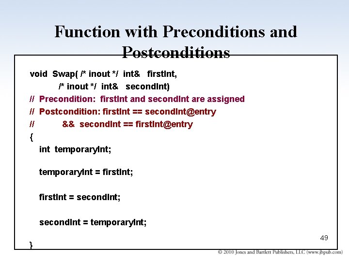 Function with Preconditions and Postconditions void Swap( /* inout */ int& first. Int, /*
