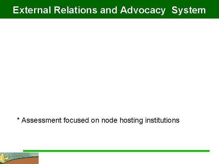 External Relations and Advocacy System * Assessment focused on node hosting institutions 