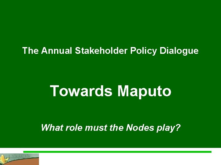 The Role of Nodes The Annual Stakeholder Policy Dialogue Towards Maputo What role must