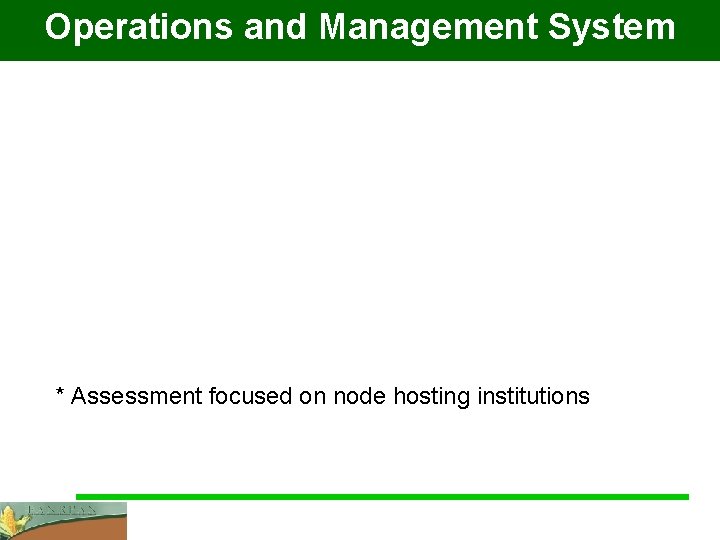 Operations and Management System * Assessment focused on node hosting institutions 