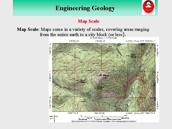 Engineering Geology THE MOHO Map Scale: Maps come in a variety of scales, covering