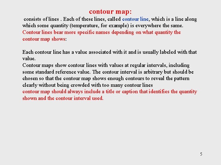 contour map: consists of lines. Each of these lines, called contour line, which is