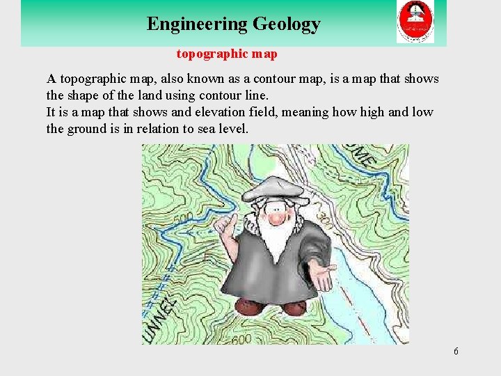 Engineering Geology topographic map A topographic map, also known as a contour map, is
