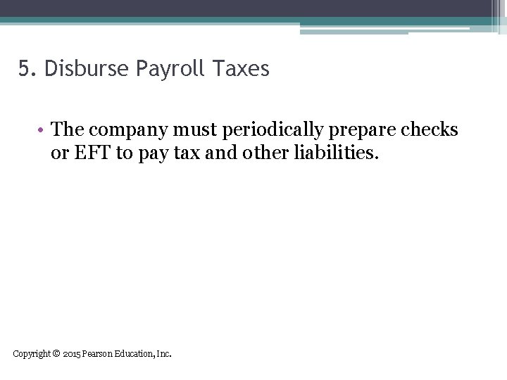 5. Disburse Payroll Taxes • The company must periodically prepare checks or EFT to