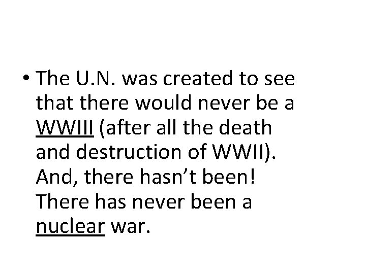  • The U. N. was created to see that there would never be