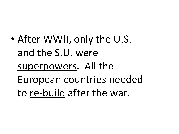  • After WWII, only the U. S. and the S. U. were superpowers.