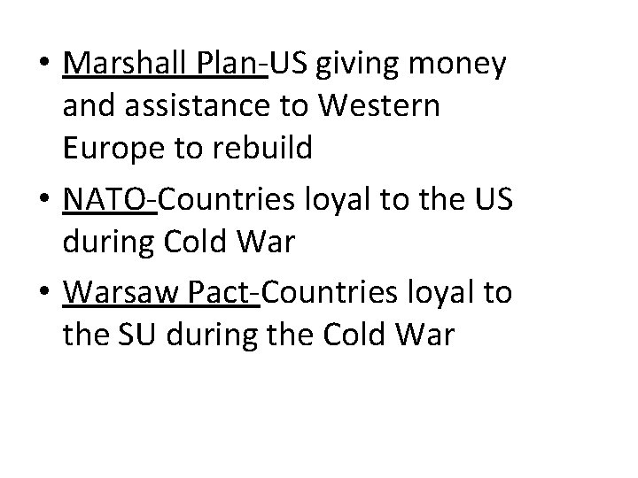  • Marshall Plan-US giving money and assistance to Western Europe to rebuild •