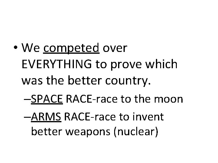  • We competed over EVERYTHING to prove which was the better country. –SPACE