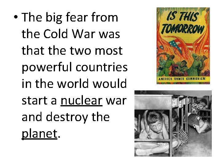  • The big fear from the Cold War was that the two most