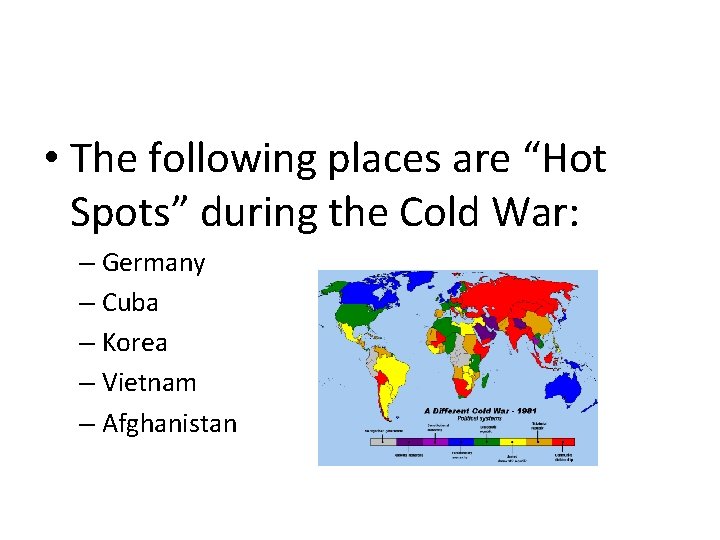  • The following places are “Hot Spots” during the Cold War: – Germany