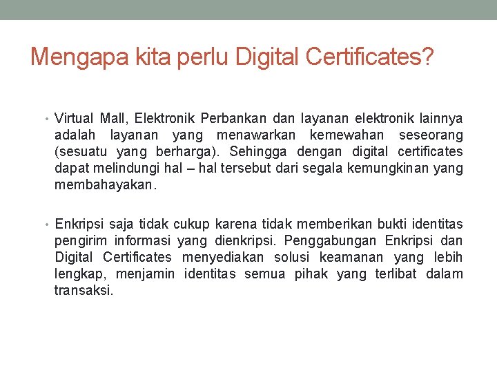 Mengapa kita perlu Digital Certificates? • Virtual Mall, Elektronik Perbankan dan layanan elektronik lainnya