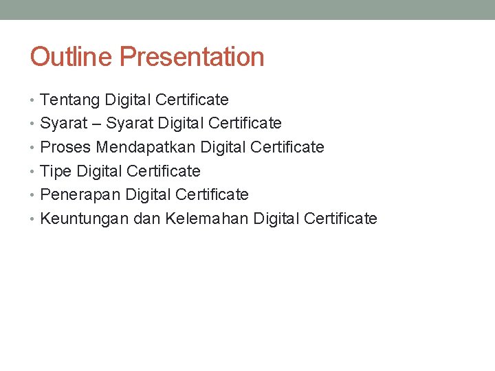 Outline Presentation • Tentang Digital Certificate • Syarat – Syarat Digital Certificate • Proses