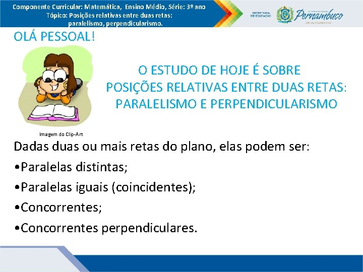 Componente Curricular: Matemática, Ensino Médio, Série: 3º ano Tópico: Posições relativas entre duas retas: