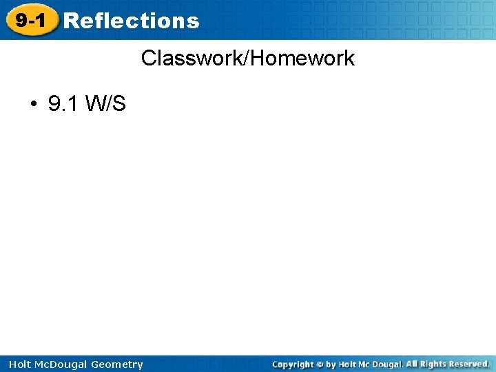 9 -1 Reflections Classwork/Homework • 9. 1 W/S Holt Mc. Dougal Geometry 