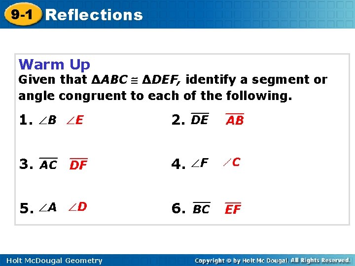 9 -1 Reflections Warm Up Given that ∆ABC ∆DEF, identify a segment or angle