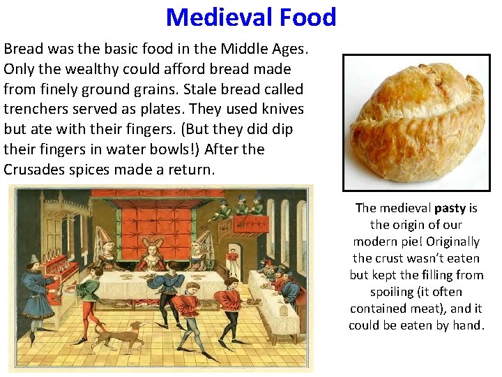 Medieval Food Bread was the basic food in the Middle Ages. Only the wealthy