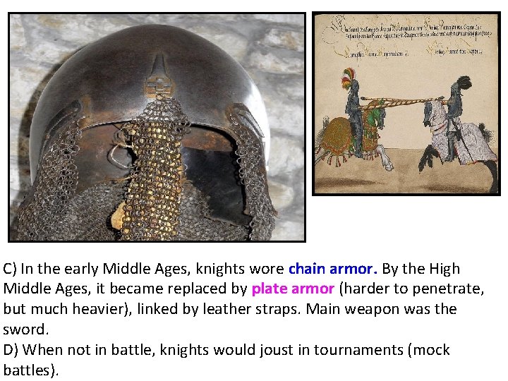 C) In the early Middle Ages, knights wore chain armor. By the High Middle