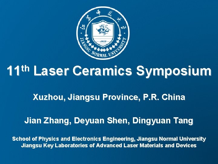 th 11 Laser Ceramics Symposium Xuzhou, Jiangsu Province, P. R. China Jian Zhang, Deyuan