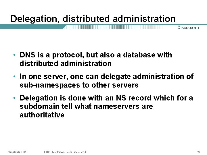 Delegation, distributed administration • DNS is a protocol, but also a database with distributed