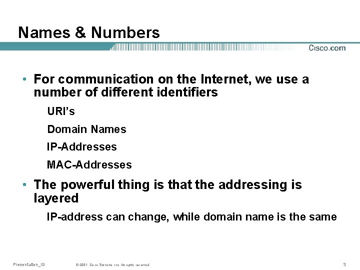 Names & Numbers • For communication on the Internet, we use a number of