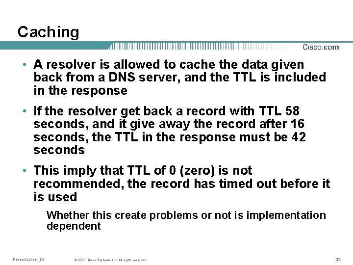 Caching • A resolver is allowed to cache the data given back from a