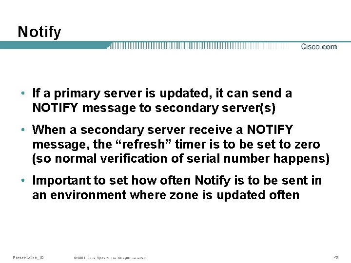 Notify • If a primary server is updated, it can send a NOTIFY message