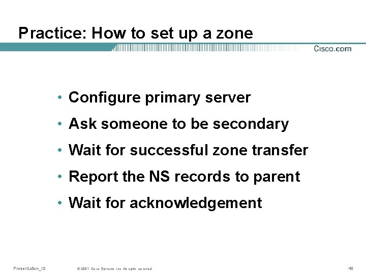 Practice: How to set up a zone • Configure primary server • Ask someone