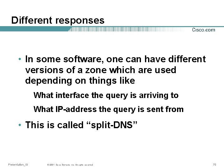 Different responses • In some software, one can have different versions of a zone