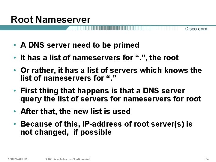 Root Nameserver • A DNS server need to be primed • It has a