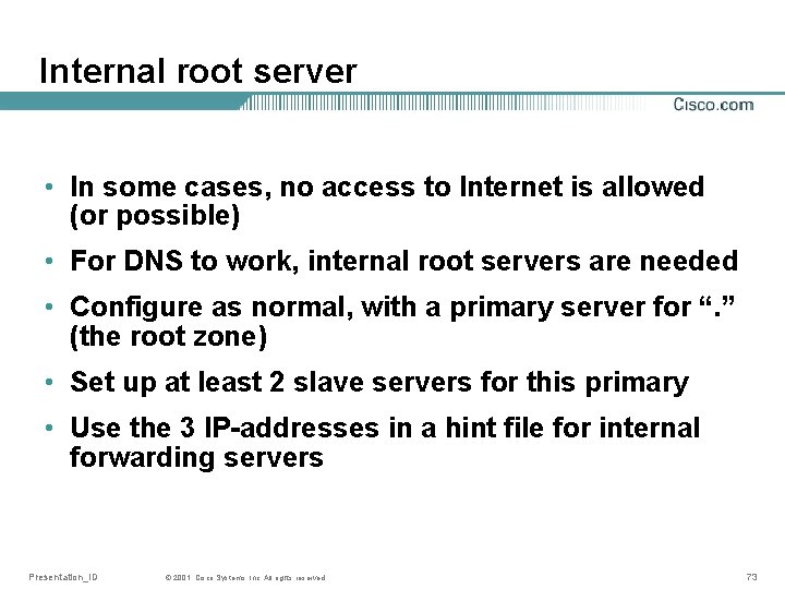 Internal root server • In some cases, no access to Internet is allowed (or