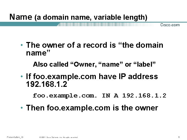 Name (a domain name, variable length) • The owner of a record is “the