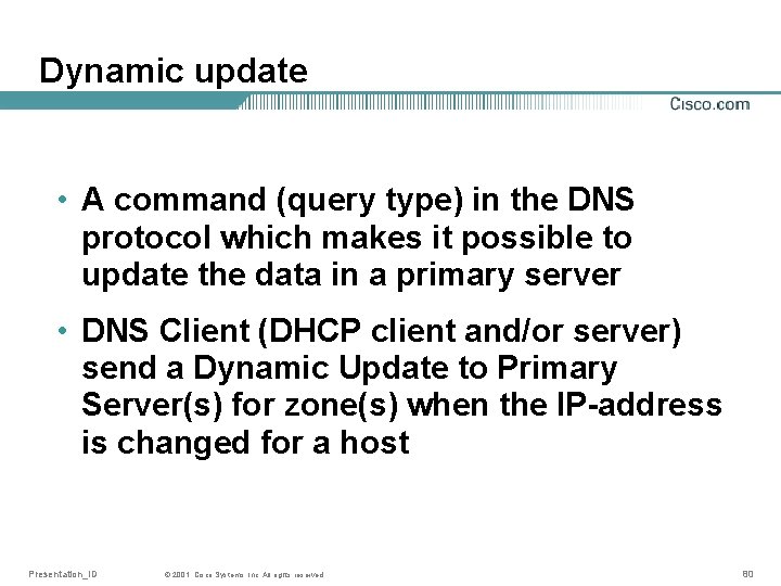 Dynamic update • A command (query type) in the DNS protocol which makes it